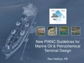 New PIANC Guidelines for  Marine Oil &amp; Petrochemical  Terminal Design Ron Heffron, PE