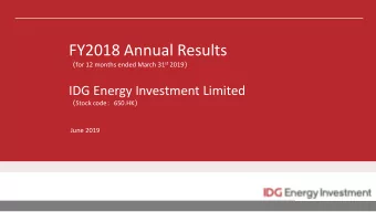 FY2018 Annual Results  for 12 months ended March 31 st 2019   IDG Energy Investment Limited