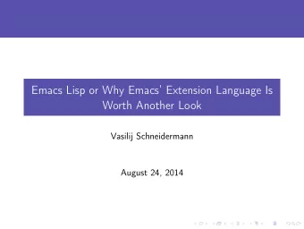 Emacs Lisp or Why Emacs Extension Language Is  Worth Another Look  Vasilij Schneidermann  August