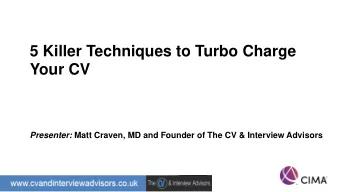 5 Killer Techniques to Turbo Charge  Your CV Presenter: Matt Craven, MD and Founder of The CV &amp;
