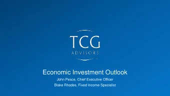 Economic Investment Outlook  John Pesce, Chief Executive Officer  Blake Rhodes, Fixed Income