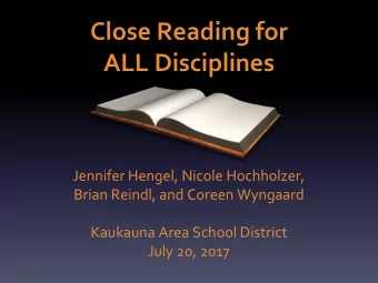 Close Reading for  ALL Disciplines  Jennifer Hengel, Nicole Hochholzer,  Brian Reindl, and Coreen