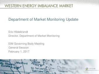 Department of Market Monitoring Update  Eric Hildebrandt  Director, Department of Market Monitoring