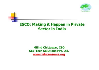 ESCO: Making it Happen in Private  Sector in India  Milind Chittawar, CEO  SEE-Tech Solutions Pvt.