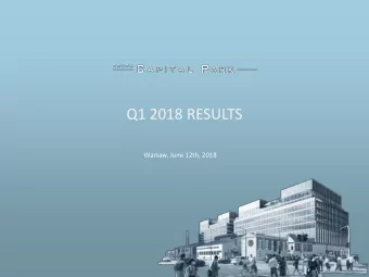 Q1 2018 RESULTS  Warsaw, June 12th, 2018  Agenda    Q1 2018 key highlights    Investment
