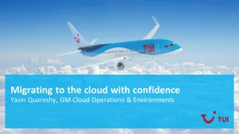 Migrating to the cloud with confidence  Yasin Quareshy, GM Cloud Operations &amp; Environments The
