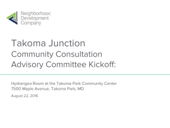 Takoma Junction  Community Consultation  Advisory Committee Kickoff:  Hydrangea Room at the Takoma
