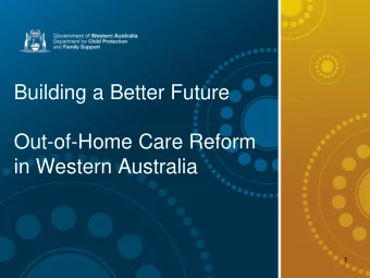 Out-of-Home Care Reform  in Western Australia  1  Why out-of-home care reform?  Key drivers for