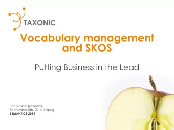 Vocabulary management  and SKOS  Putting Business in the Lead  Jan Voskuil (Taxonic)  September