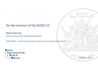 On the revision of the KCDB 2.0  Work done by  Susanne Picard and Stphanie Maniguet  KCDB Office