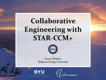 Engineering with  STAR-CCM+  Kasey Webster  Brigham Young University  1.  Importance of