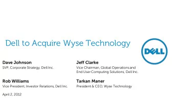 Dell to Acquire Wyse Technology  Dave Johnson  Jeff Clarke SVP, Corporate Strategy, Dell Inc.  Vice