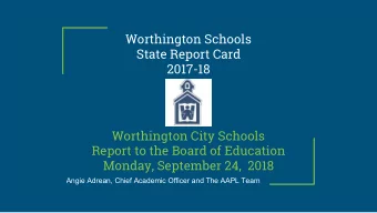 Worthington Schools  State Report Card  2017-18  Worthington City Schools  Report to the Board of