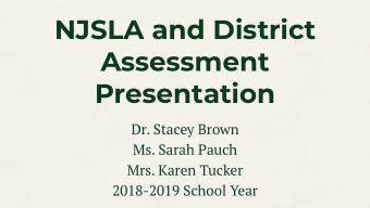 NJSLA and District  Assessment  Presentation  Dr. Stacey Brown  Ms. Sarah Pauch  Mrs. Karen Tucker