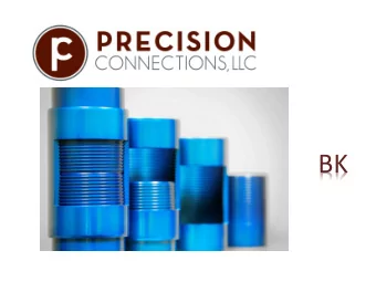 BK  Precision Connections BK  Semi Premium Connection  Designed Primarily for High  Torque Frac