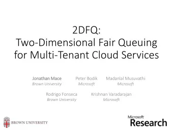 2DFQ:  Two-Dimensional Fair Queuing  for Multi-Tenant Cloud Services  Jona  nathan  an Ma  Mace