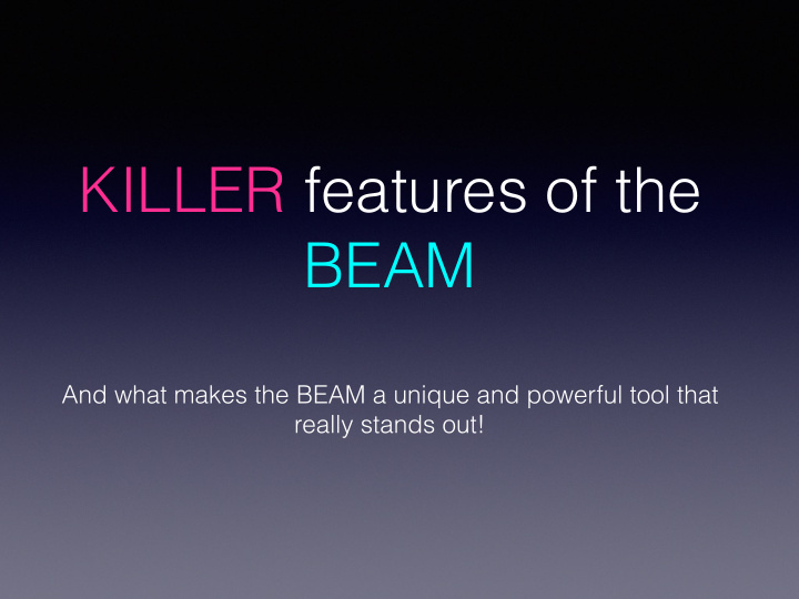 killer features of the beam