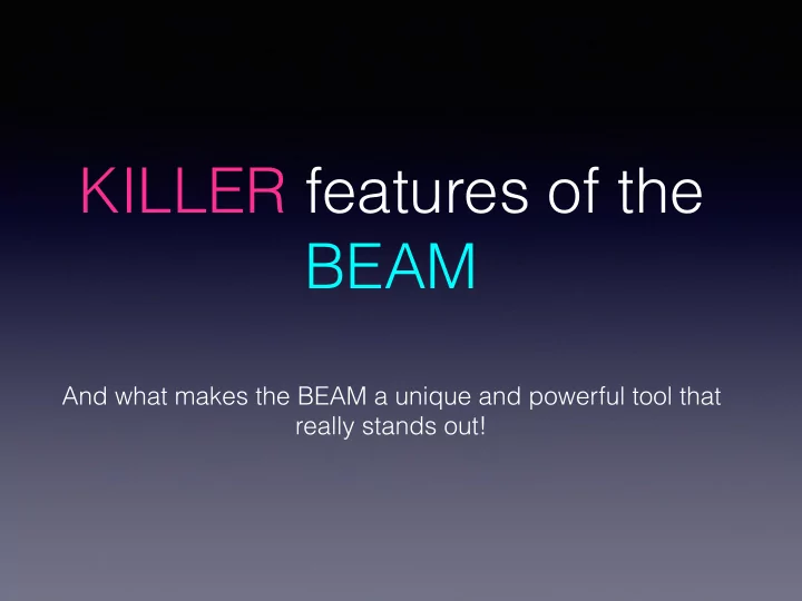 killer features of the beam
