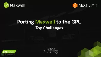 Porting Maxwell to the GPU  Top Challenges  Juan Caada  Head of Visualization  Next Limit