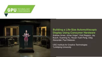 Building a Life-Size Automultiscopic  Display Using Consumer Hardware  Andrew Jones, Jonas Unger*,