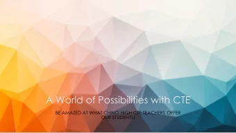 A World of Possibilities with CTE  BE AMAZED AT WHAT CHINO HIGH CTE TEACHERS OFFER  OUR STUDENTS!