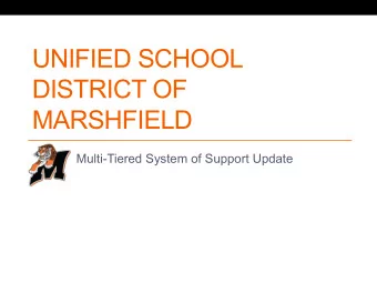 UNIFIED SCHOOL  DISTRICT OF  MARSHFIELD  Multi-Tiered System of Support Update  What is MTSS?