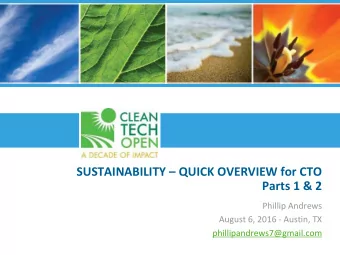 SUSTAINABILITY  QUICK OVERVIEW for CTO  Parts 1 &amp; 2  Phillip Andrews  August 6, 2016 -