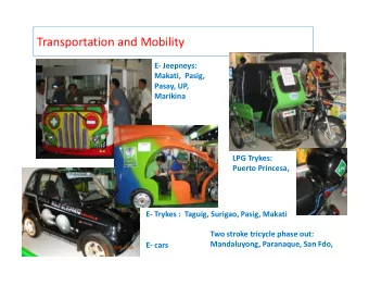 Transportation and Mobility  E- Jeepneys:  Makati,  Pasig,  Pasay, UP,  Marikina  LPG Trykes: