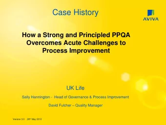 Case History  How a Strong and Principled PPQA  Overcomes Acute Challenges to  Process Improvement