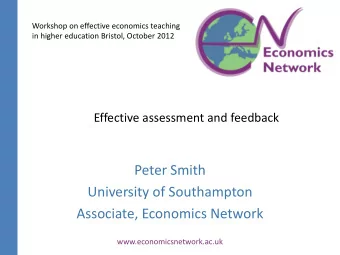 Associate, Economics Network  www.economicsnetwork.ac.uk  Context  Assessment &amp; feedback can