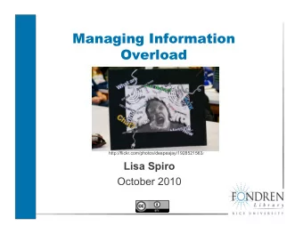 Managing Information  Overload http://flickr.com/photos/deapeajay/1928521563 /  Lisa Spiro  October