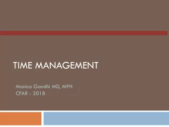 TIME MANAGEMENT  Monica Gandhi MD, MPH  CFAR - 2018  Definition of the problem   Too much to