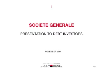 SOCIETE GENERALE  PRESENTATION TO DEBT INVESTORS  NOVEMBER 2014  |  P.1  DISCLAIMER  This