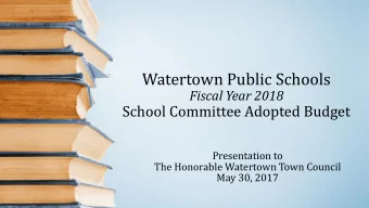Watertown Public Schools  Fiscal Year 2018  School Committee Adopted Budget  Presentation to  The