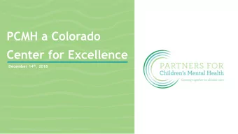 PCMH a Colorado  Center for Excellence December 14 th , 2018  Who We Are  A cross-system resource,