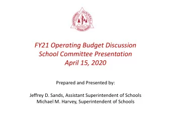 School Committee Presentation  April 15, 2020  Prepared and Presented by:  Jeffrey D. Sands,