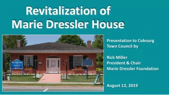 Revitalization of  Marie Dressler House  Presentation to Cobourg  Town Council by  Rick Miller