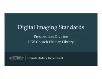 Digital Imaging Standards Preservation Division LDS Church History Library About Us Tyler Thorsted