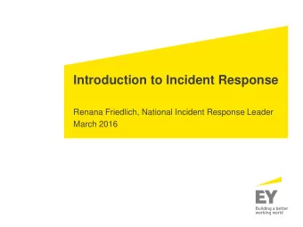 Introduction to Incident Response  Renana Friedlich, National Incident Response Leader  March 2016