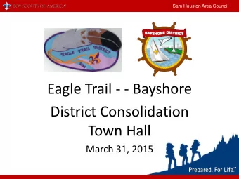 District Consolidation  Town Hall  March 31, 2015  Sam Houston Area Council Tonights Plan