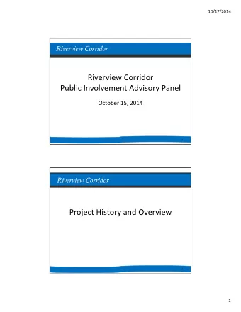 Riverview Corridor Public Involvement Advisory Panel October 15, 2014  1  Riverview Corridor