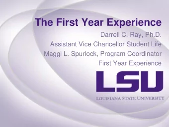 The First Year Experience  Darrell C. Ray, Ph.D.  Assistant Vice Chancellor Student Life  Maggi L.