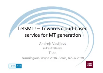 LetsMT!Towardscloudbased  serviceforMTgenera9on  AndrejsVasiljevs