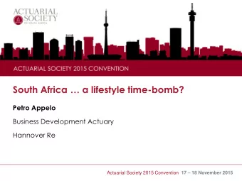 South Africa  a lifestyle time -bomb?  Petro Appelo  Business Development Actuary  Hannover Re