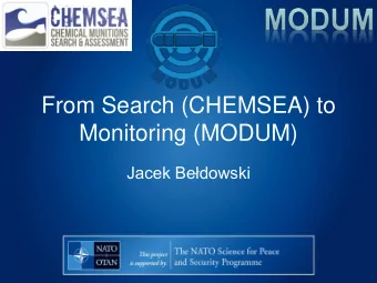 From Search (CHEMSEA) to  Monitoring (MODUM)  Jacek Bedowski  In its house beneath the waves,