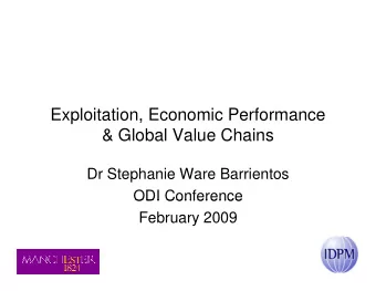 Exploitation, Economic Performance  &amp; Global Value Chains  Dr Stephanie Ware Barrientos  ODI