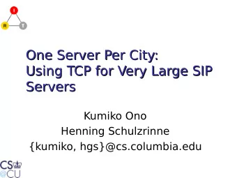 One Server Per City:  One Server Per City:  Using TCP for Very Large SIP  Using TCP for Very Large
