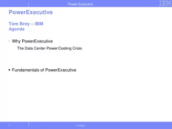 PowerExecutive  Tom Brey  IBM  Agenda  Why PowerExecutive  - The Data Center Power/Cooling