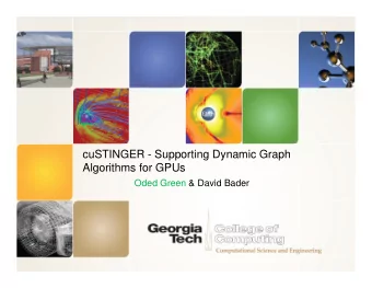 cuSTINGER - Supporting Dynamic Graph  Algorithms for GPUs  Oded Green &amp; David Bader  What we