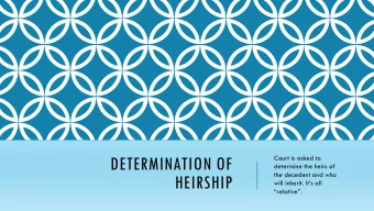 DETERMINATION OF  Court is asked to  determine the heirs of  the decedent and who  HEIRSHIP  will